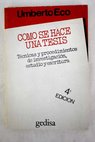 Cmo se hace una tesis tcnicas y procedimientos de estudio investigacin y escritura / Umberto Eco