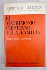 El matrimonio cristiano y la familia / José Luis Larrabe