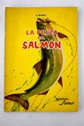 La pesca del salmon Caracteres régimen y conducta del salmón / Juan Nadal Ribas