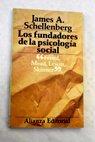 Los fundadores de la psicologa social S Freud G H Mead K Lewin y B F Skinner / James A Schellenberg