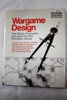Wargame design the history production and use of conflict simulation games / Richard H Berg