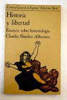 Historia y libertad ensayos sobre historiología / Claudio Sánchez Albornoz