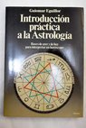 Introduccin prctica a la astrologa bases de ayer y de hoy para interpretar un horscopo / Guiomar Eguillor