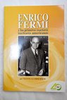 Enrico Fermi 1901 1954 y los primeros reactores nucleares / Vicente Alcober Bosch