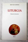 Liturgia manual de iniciación / José Luis Gutiérrez García