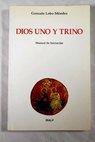 Dios Uno y Trino manual de iniciación / Gonzalo Lobo Méndez