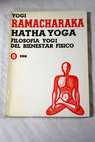 Hatha Yoga filosofía yogi del bienestar físico / Yogi Ramacharaka