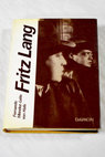 Fritz Lang su vida y su cine / Fernando Méndez Leite