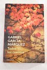 Todos los cuentos / Gabriel García Márquez