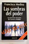 Las sombras del poder los servicios secretos de Carrero a Roldán / Francisco Medina