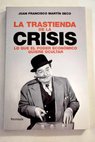 La trastienda de la crisis lo que el poder económico quiere ocultar / Juan Francisco Martín Seco