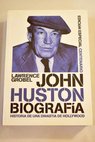 Los Huston historia de una dinasta de Hollywood / Lawrence Grobel