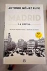 Madrid la novela / Antonio Gómez Rufo