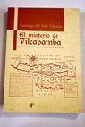 El misterio de Vilcabamba el hallazgo de la capital inca perdida / Santiago del Valle Chousa