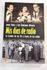Mis días de radio la España de los cincuenta a través de las ondas / Juana Ginzo