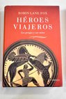 Héroes viajeros los griegos y sus mitos / Robin Lane Fox