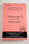 Libroterapia leer es vida / Jordi Nadal i Hernandez
