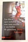 La chica que soñaba con una cerilla y un bidón de gasolina / Stieg Larsson
