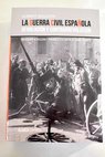 La Guerra Civil española revolución y contrarrevolución / Burnett Bolloten