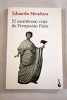 El asombroso viaje de Pomponio Flato / Eduardo Mendoza