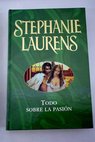 Todo sobre la pasión / Stephanie Laurens