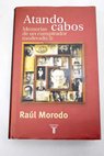 Atando cabos memorias de un conspirador moderado / Raúl Morodo
