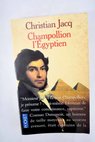 Champollion l egyptien / Christian Jacq