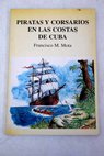 Piratas y corsarios en las costas de Cuba / Francisco M Mota