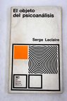 El objeto del psicoanálisis / Serge Leclaire