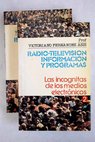 Radio televisión información y programas las incógnitas de los medios electrónicos / Victoriano Fernández Asís