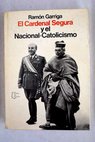 El cardenal Segura y el nacional catolicismo / Ramón Garriga