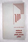 Modelos de sociedades pasado presente y futuro / Pedro González Blasco