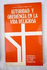 Autoridad y obediencia en la vida religiosa Fundamentos teológicos para una renovación / Lucas Gutiérrez Vega