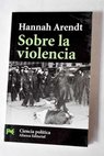 Sobre la violencia / Hannah Arendt