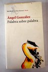 Palabra sobre palabra obra completa 1956 2001 / Ángel González