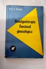 Roentgenterapia funcional ginecológica / F Bonilla