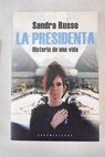 La Presidenta historia de una vida / Sandra Russo