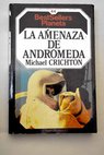La amenaza de Andrómeda / Michael Crichton