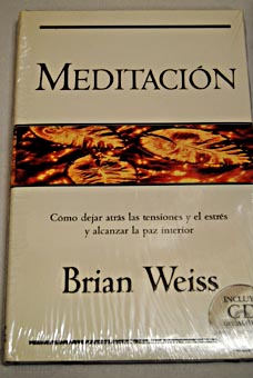 Meditacin cmo dejar atrs las tensiones y el estrs y alcanzar la paz / Brian Weiss