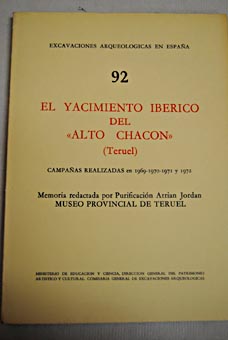 El yacimiento ibrico del Alto Chacn Teruel campaas realizadas en 1969 1970 1971 y 1972 memoria / Purificacin Atrin Jordn