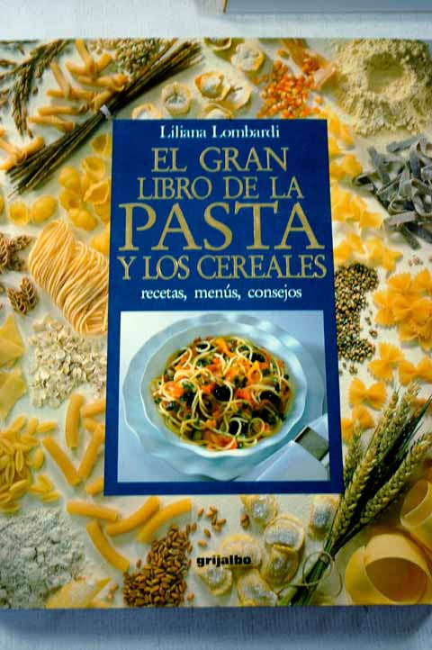 El gran libro de la pasta y los cereales recetas menús consejos / Liliana Lombardi