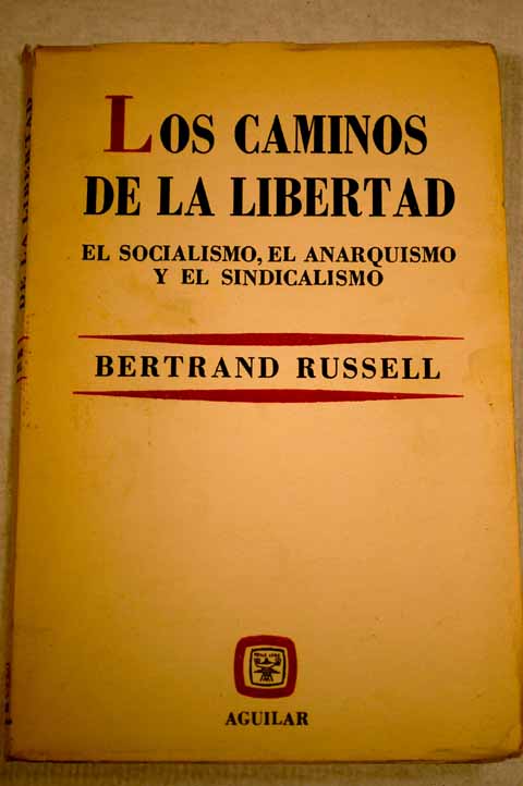 Los caminos de la libertad el socialismo el anarquismo y el sindicalismo / Bertrand Russell