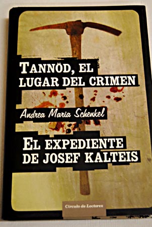 Tannd el lugar del crimenEl expediente de Josef Kalteis / Andrea Maria Schenkel