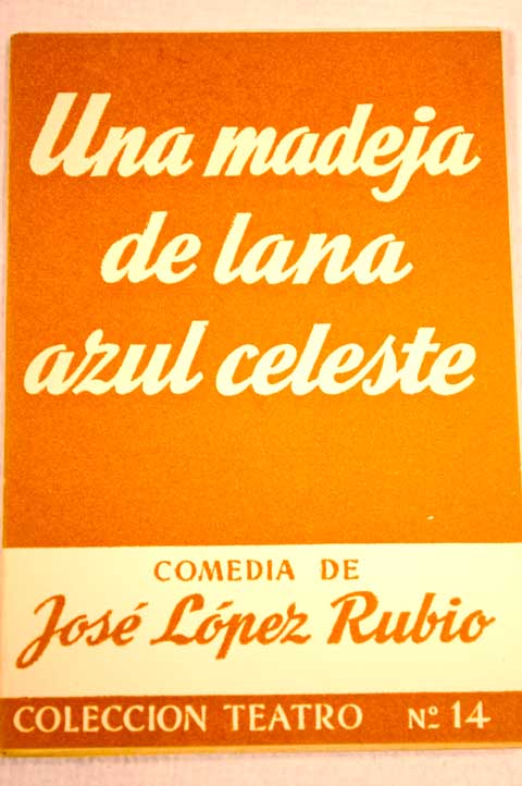 Una madeja de lana azul celeste comedia en cuatro actos / Jos Lpez Rubio