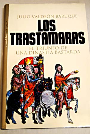 Los Trastmaras el triunfo de una dinasta bastarda / Julio Valden Baruque