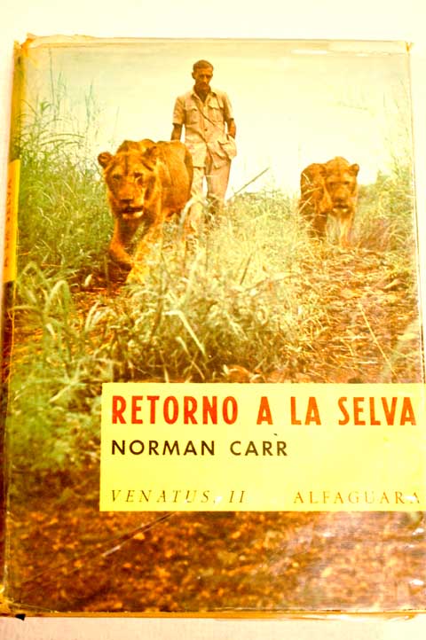 Retorno a la selva historia de dos leones / Norman Carr