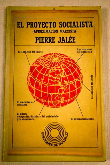 El proyecto socialista aproximacin marxista / Pierre Jalee
