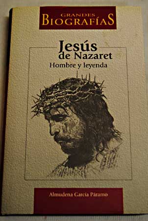 Jesús de Nazaret hombre y leyenda / Almudena García Páramo