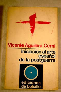 Iniciacin al arte espaol de la postguerra / Vicente Aguilera Cerni