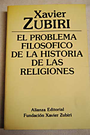 El problema filosfico de la historia de las religiones / Xavier Zubiri